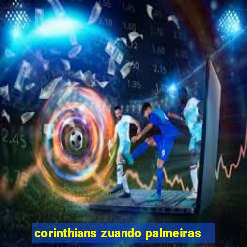 corinthians zuando palmeiras